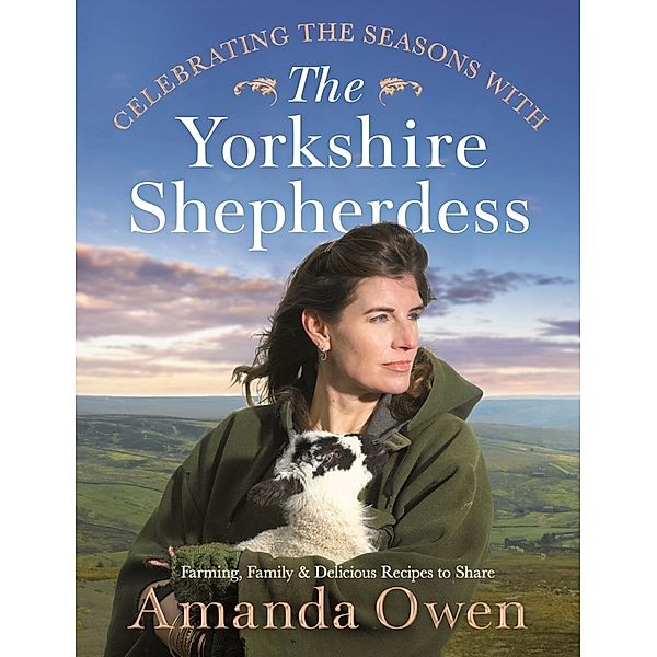 Celebrating the Seasons with the Yorkshire Shepherdess, Amanda Owen