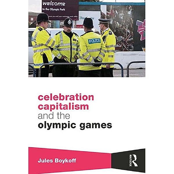 Celebration Capitalism and the Olympic Games, Jules Boykoff