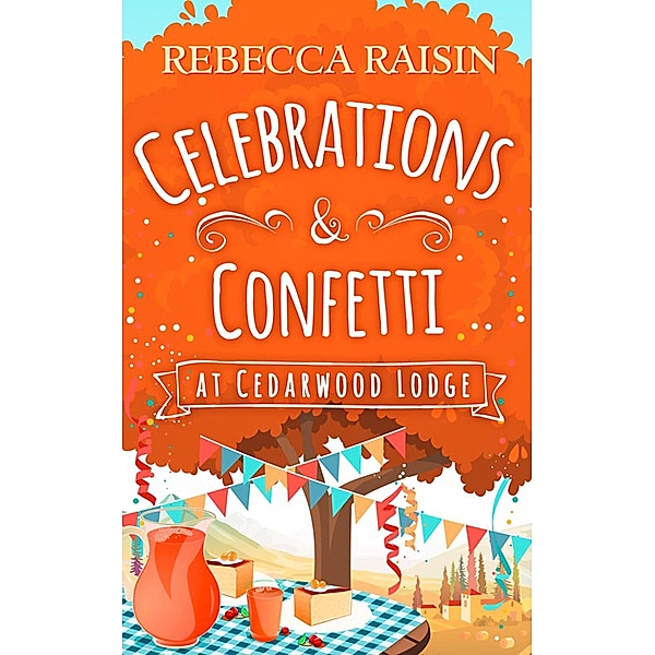 Celebrations and Confetti At Cedarwood Lodge, Rebecca Raisin