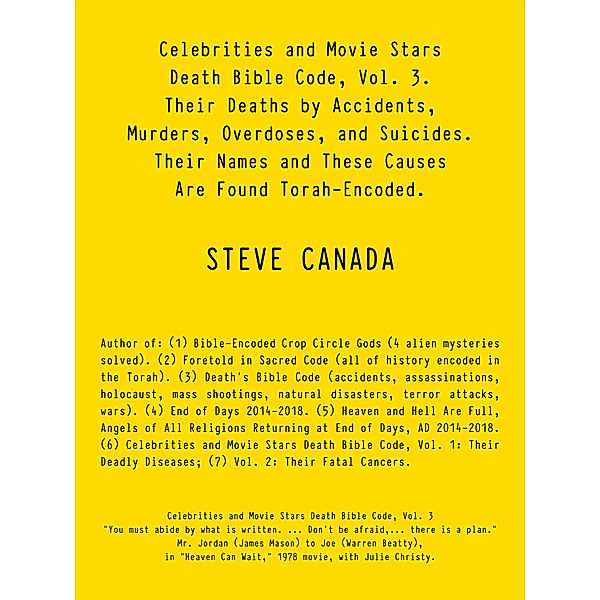 Celebrities and Movie Stars Death Bible Code, Vol. 3 – Their Deaths by Accidents, Murders, Overdoses, and Suicides., Steve Canada