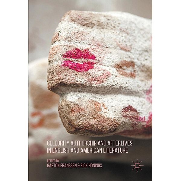 Celebrity Authorship and Afterlives in English and American Literature, Rick Honings