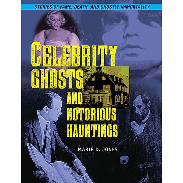 Celebrity Ghosts and Notorious Hauntings / The Real Unexplained! Collection, Marie D. Jones