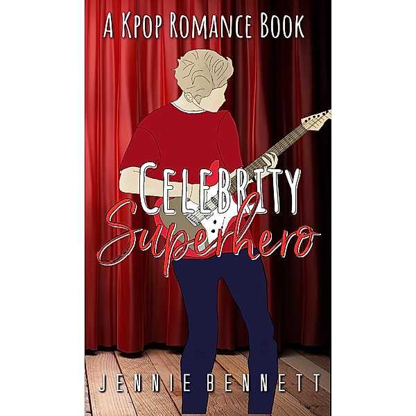 Celebrity Superhero (K-pop Romance, #4) / K-pop Romance, Jennie Bennett