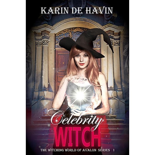 Celebrity Witch (The Witching World of Avalon, #1) / The Witching World of Avalon, Karin de Havin