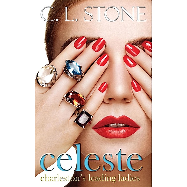 Celeste (Charleston's Leading Ladies, #2) / Charleston's Leading Ladies, C. L. Stone