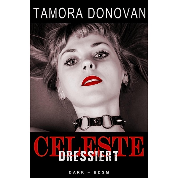 Celeste - Dressiert, Tamora Donovan