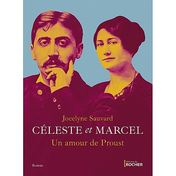 Céleste et Marcel, un amour de Proust, Jocelyne Sauvard