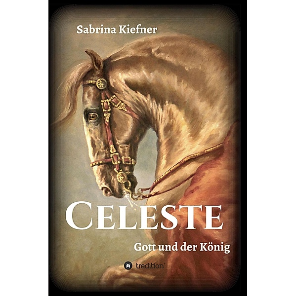 Celeste - Gott und der König / Celeste Bd.1, Sabrina Kiefner