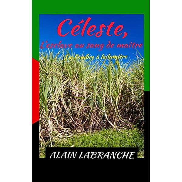 Celeste, l'esclave  au sang de maitre / Librinova, Labranche Alain Labranche