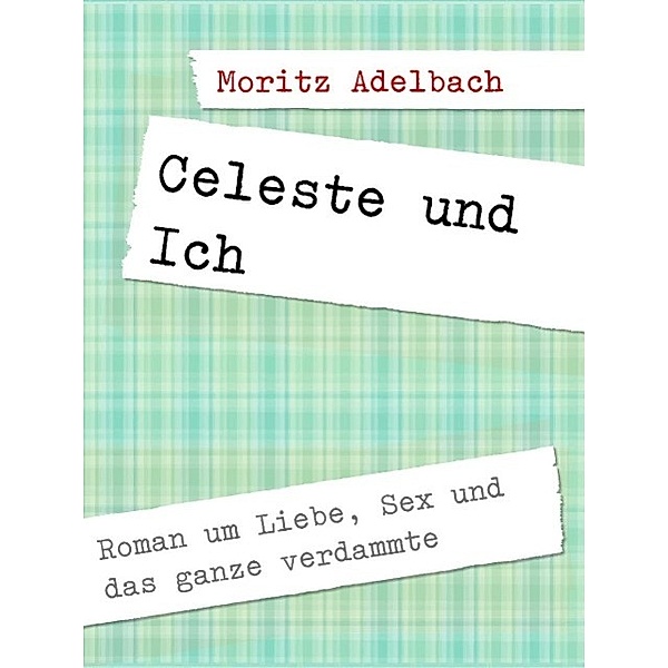 Celeste und Ich, Moritz Adelbach