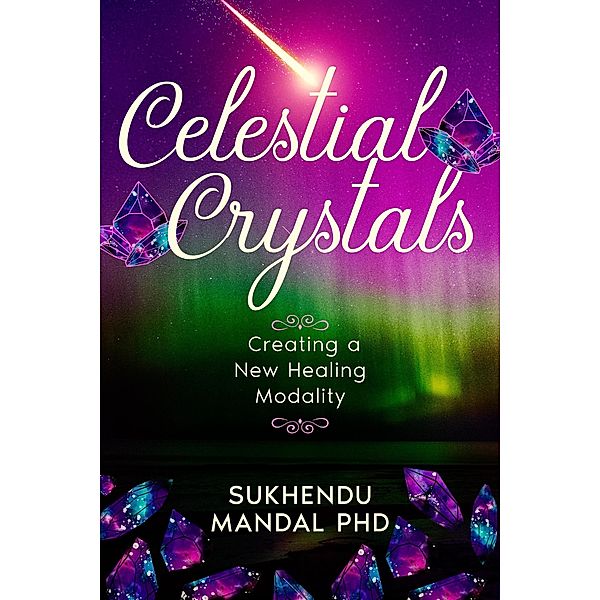 Celestial Crystals (New Healing Codes) / New Healing Codes, Sukhendu Mandal