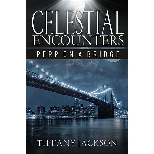 Celestial Encounters: Perp On A Bridge, Tiffany Jackson