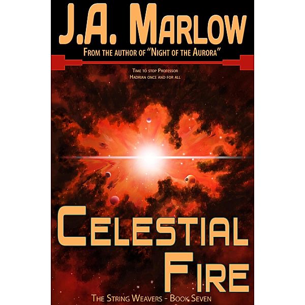 Celestial Fire (The String Weavers - Book 7) / The String Weavers, J. A. Marlow