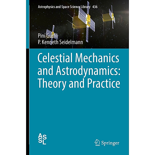 Celestial Mechanics and Astrodynamics: Theory and Practice, Pini Gurfil, P. Kenneth Seidelmann