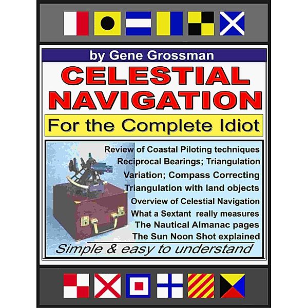Celestial Navigation for the Complete Idiot: A Simple Explanation, Gene Grossman