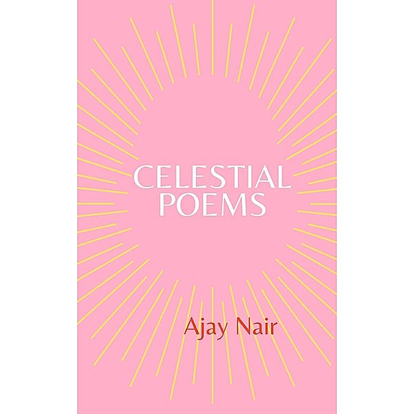 Celestial Poems, Ajay Nair