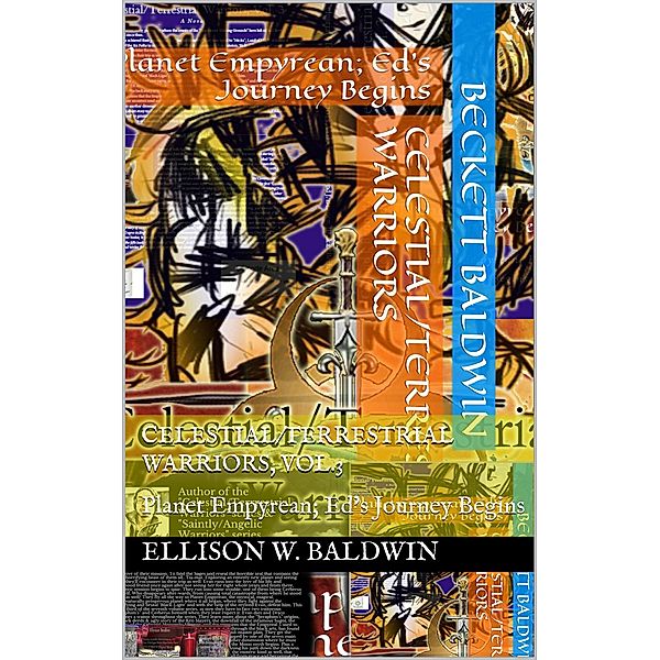 Celestial/Terrestrial Warriors, Vol.3: Planet Empyrean; Ed's Journey Begins, Ellison Baldwin