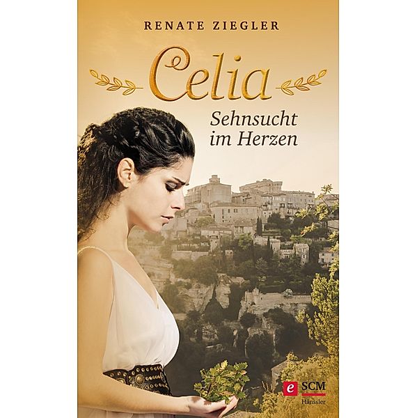 Celia - Sehnsucht im Herzen / Liebe im Alten Rom Bd.2, Renate Ziegler
