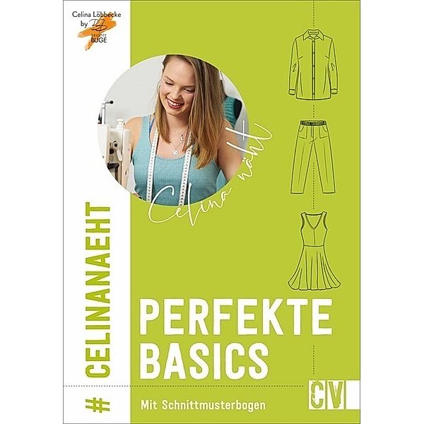 Celina näht perfekte Basics, Brigitte Büge, Celina Löbbecke