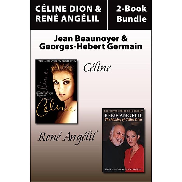 Céline Dion and René Angelil Library Bundle / Céline Dion and René Angelil Library Bundle, Jean Beaunoyer, Georges-Hebert Germain