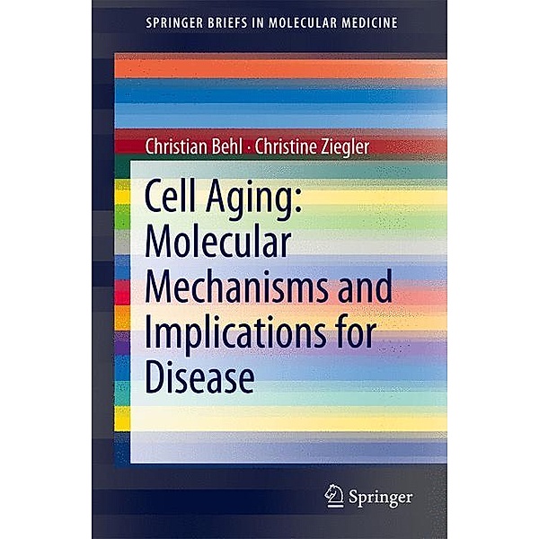Cell Aging: Molecular Mechanisms and Implications for Disease, Christian Behl, Christine Ziegler