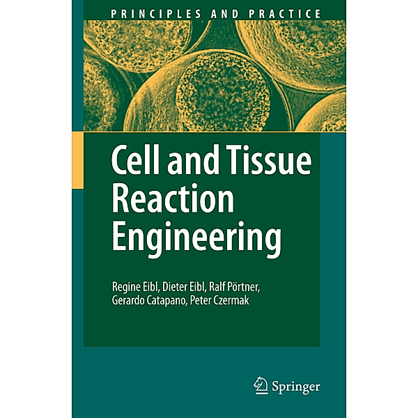 Cell and Tissue Reaction Engineering, Regine Eibl, Dieter Eibl, Ralf Pörtner, Gerardo Catapano, Peter Czermak