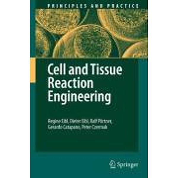 Cell and Tissue Reaction Engineering / Principles and Practice, Regine Eibl, Dieter Eibl, Ralf Pörtner, Gerardo Catapano, Peter Czermak