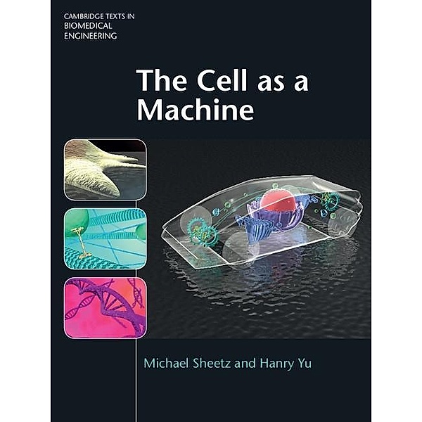 Cell as a Machine / Cambridge Texts in Biomedical Engineering, Michael Sheetz