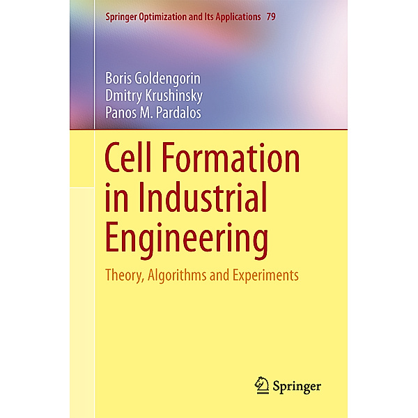 Cell Formation in Industrial Engineering, Boris Goldengorin, Dmitry Krushinsky, Panos M Pardalos