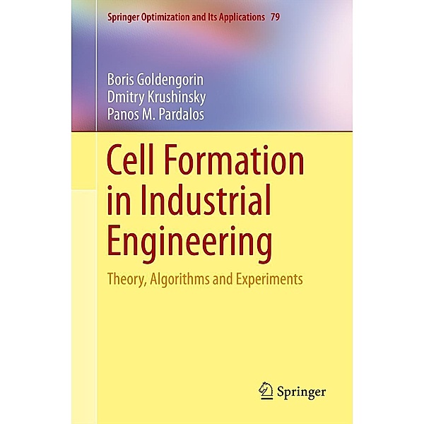 Cell Formation in Industrial Engineering / Springer Optimization and Its Applications Bd.79, Boris Goldengorin, Dmitry Krushinsky, Panos M. Pardalos