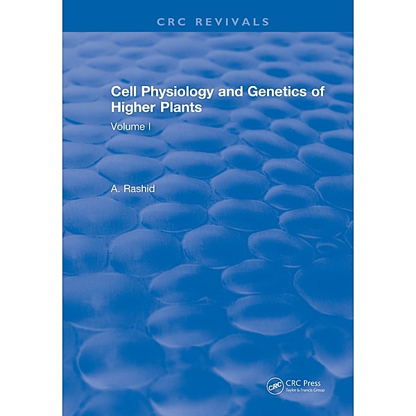 Cell Physiology and Genetics of Higher Plants, A. Rashid