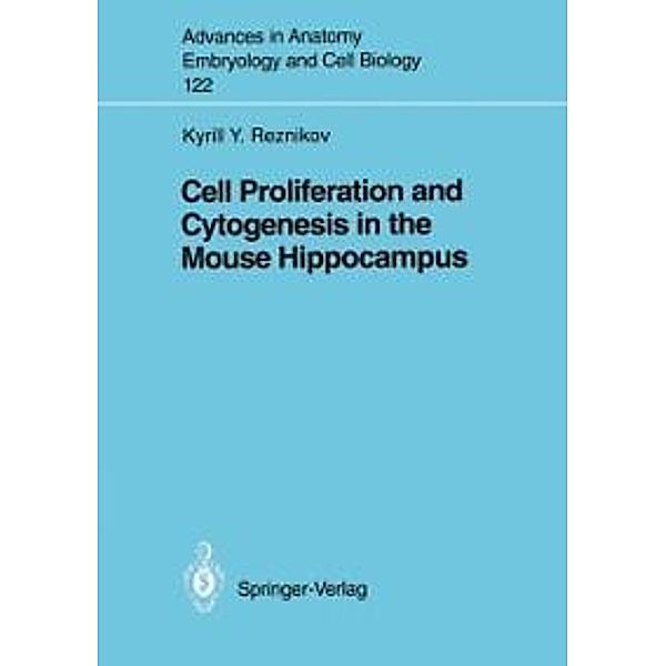 Cell Proliferation and Cytogenesis in the Mouse Hippocampus / Advances in Anatomy, Embryology and Cell Biology Bd.122, Kyrill Yu. Reznikov
