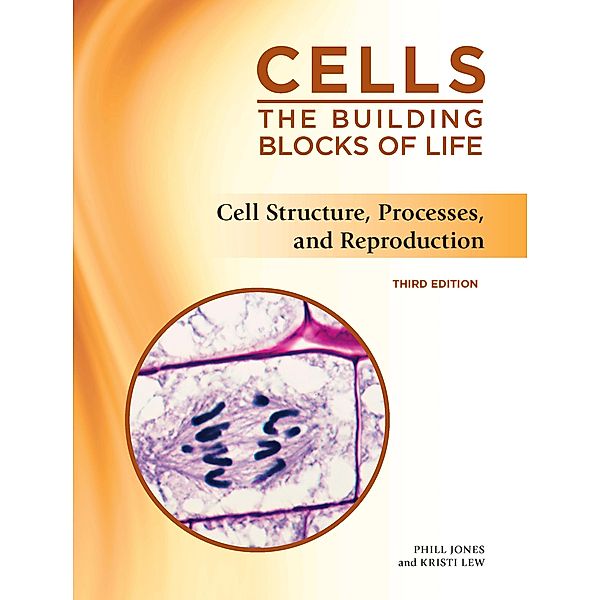 Cell Structure, Processes, and Reproduction, Third Edition, Kristi Lew, Phill Jones