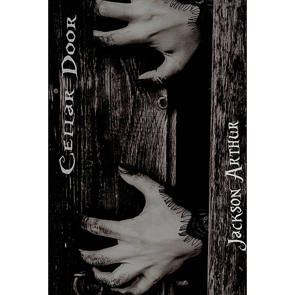 Cellar Door: Short Horror Stories, Jackson Arthur