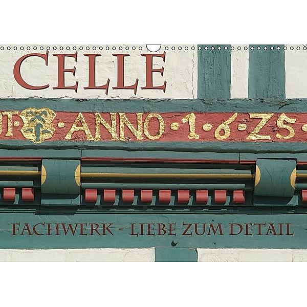 CELLE - Fachwerk - Liebe zum Detail (Wandkalender 2017 DIN A3 quer), Hubertus Blume