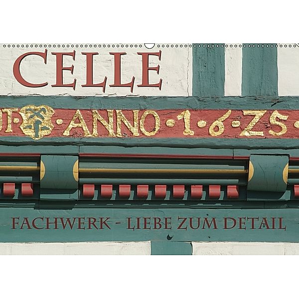 CELLE - Fachwerk - Liebe zum Detail (Wandkalender 2018 DIN A2 quer), Hubertus Blume