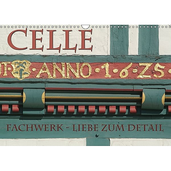 CELLE - Fachwerk - Liebe zum Detail (Wandkalender 2018 DIN A3 quer), Hubertus Blume