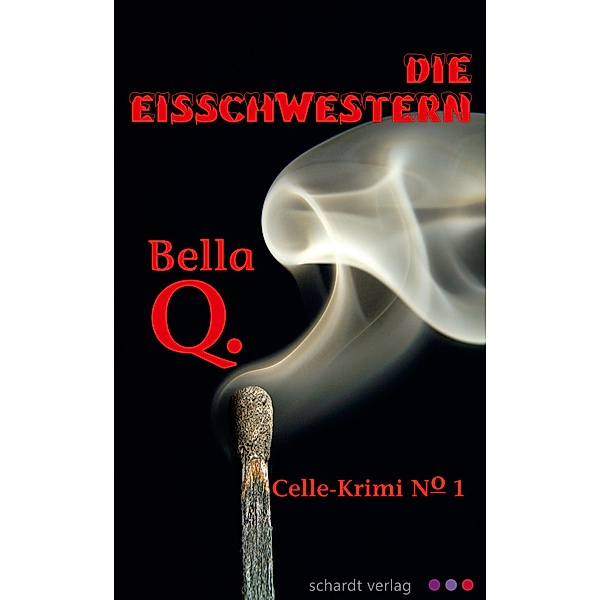 Celle Krimis: 1 Die Eisschwestern: Celle-Krimi No. 1, Bella Q.