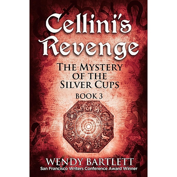 Cellini's Revenge: The Mystery of the Silver Cups, Book 3 / Cellini's Revenge, Wendy Bartlett