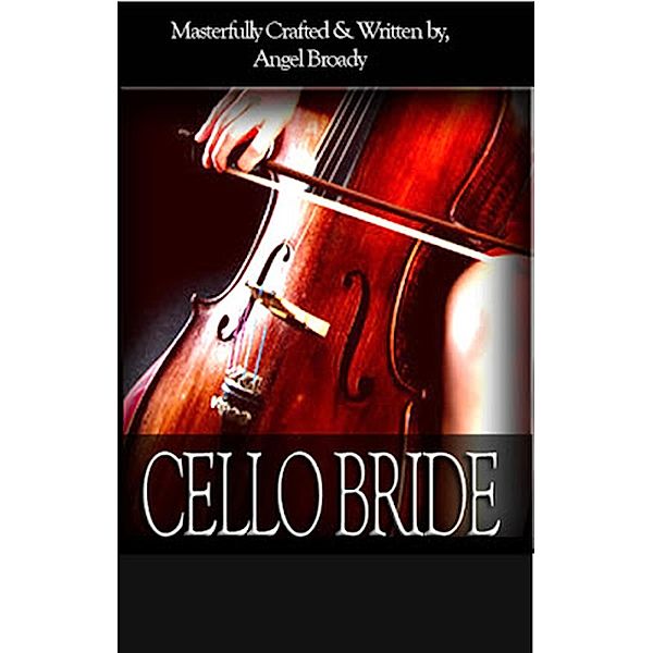 Cello Bride / Cello Bride, Angel S. Broady