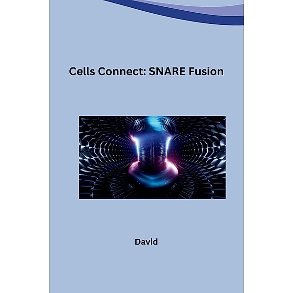 Cells Connect: SNARE Fusion, David