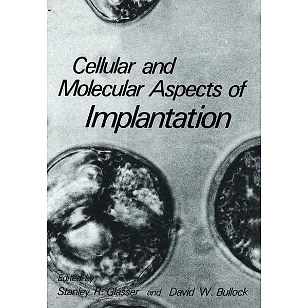 Cellular and Molecular Aspects of Implantation, Stanley R. Glasser, David W. Bullock