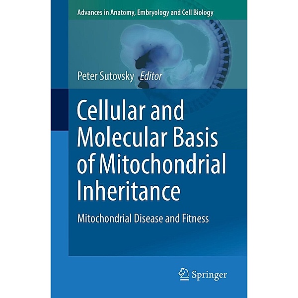 Cellular and Molecular Basis of Mitochondrial Inheritance / Advances in Anatomy, Embryology and Cell Biology Bd.231