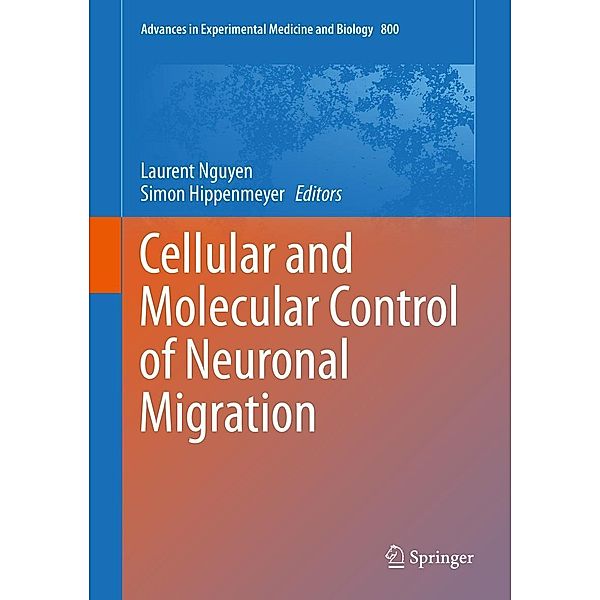 Cellular and Molecular Control of Neuronal Migration / Advances in Experimental Medicine and Biology Bd.800