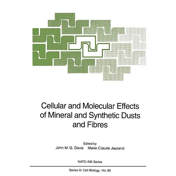 Cellular and Molecular Effects of Mineral and Synthetic Dusts and Fibres / Nato ASI Subseries H: Bd.85