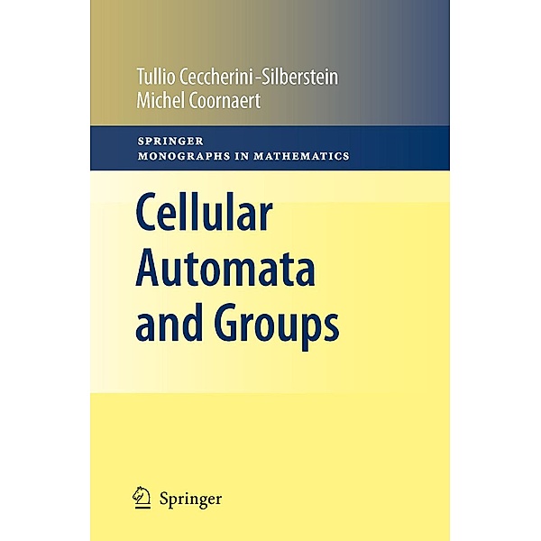Cellular Automata and Groups / Springer Monographs in Mathematics, Tullio Ceccherini-Silberstein, Michel Coornaert