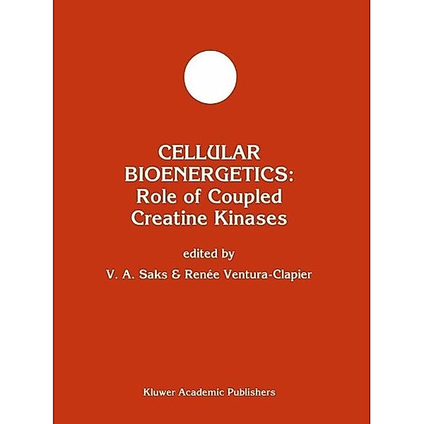 Cellular Bioenergetics: Role of Coupled Creatine Kinases / Developments in Molecular and Cellular Biochemistry Bd.13