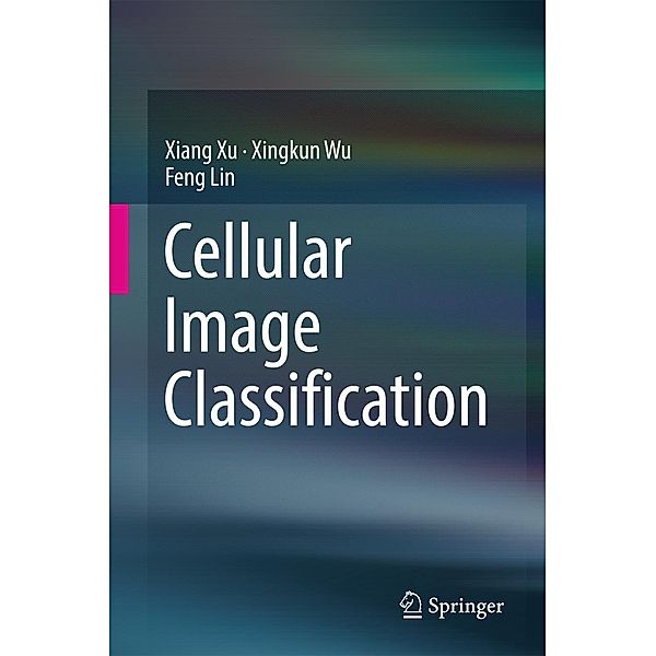 Cellular Image Classification, Xiang Xu, Xingkun Wu, Feng Lin