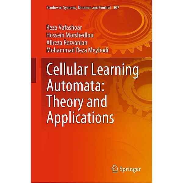 Cellular Learning Automata: Theory and Applications / Studies in Systems, Decision and Control Bd.307, Reza Vafashoar, Hossein Morshedlou, Alireza Rezvanian, Mohammad Reza Meybodi