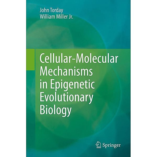 Cellular-Molecular Mechanisms in Epigenetic Evolutionary Biology, John Torday, William Miller Jr.